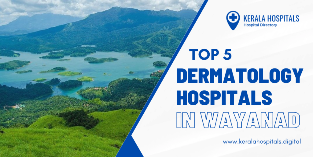 Top 5 Dermatology Hospitals in Wayanad