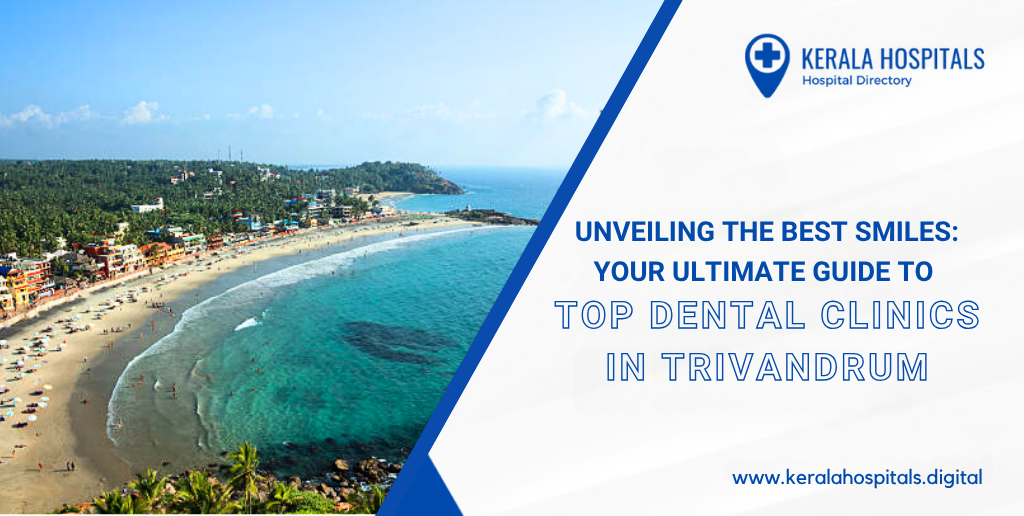 Unveiling the Best Smiles: Your Ultimate Guide to Top Dental Clinics in Trivandrum